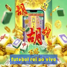 futebol rei ao vivo